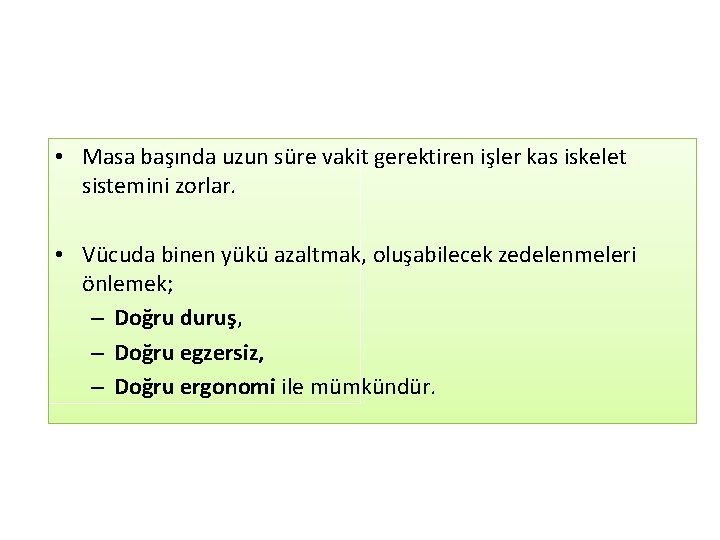  • Masa başında uzun süre vakit gerektiren işler kas iskelet sistemini zorlar. •