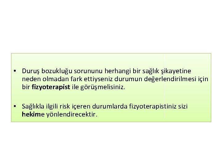  • Duruş bozukluğu sorununu herhangi bir sağlık şikayetine neden olmadan fark ettiyseniz durumun