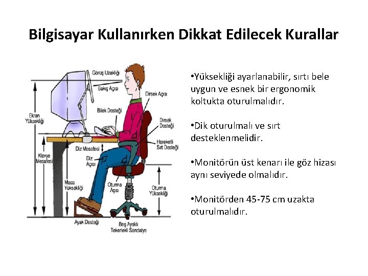 Bilgisayar Kullanırken Dikkat Edilecek Kurallar • Yüksekliği ayarlanabilir, sırtı bele uygun ve esnek bir