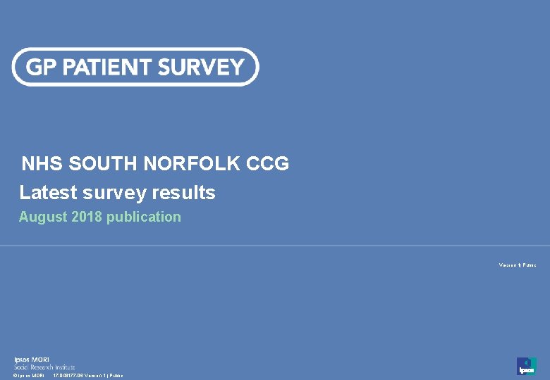 NHS SOUTH NORFOLK CCG Latest survey results August 2018 publication Version 1| Public 1