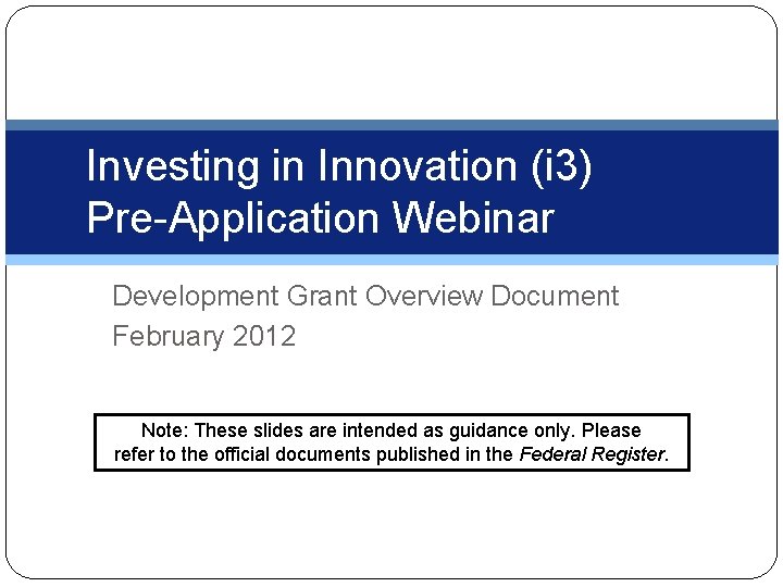 Investing in Innovation (i 3) Pre-Application Webinar Development Grant Overview Document February 2012 Note: