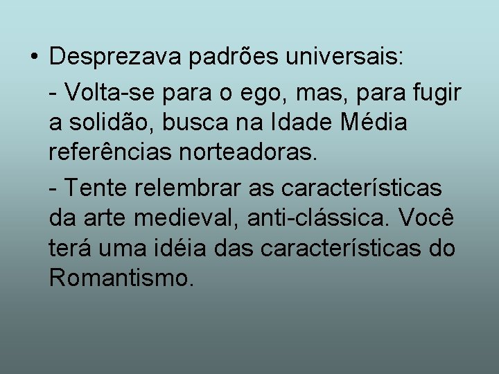  • Desprezava padrões universais: - Volta-se para o ego, mas, para fugir a