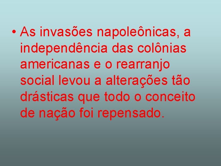  • As invasões napoleônicas, a independência das colônias americanas e o rearranjo social