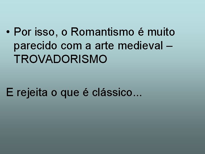  • Por isso, o Romantismo é muito parecido com a arte medieval –