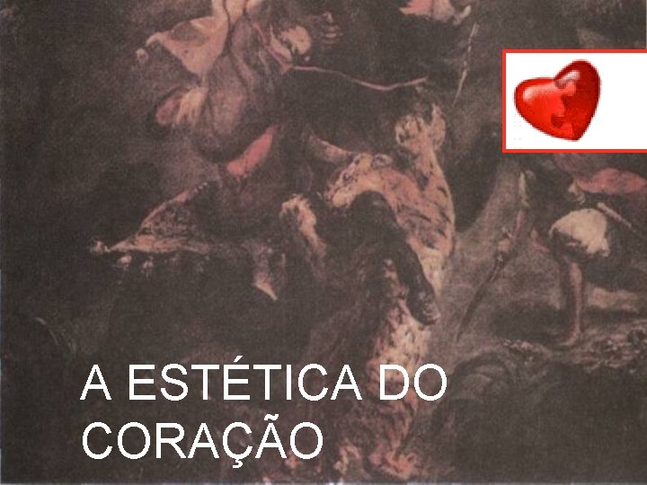 A ESTÉTICA DO CORAÇÃO 