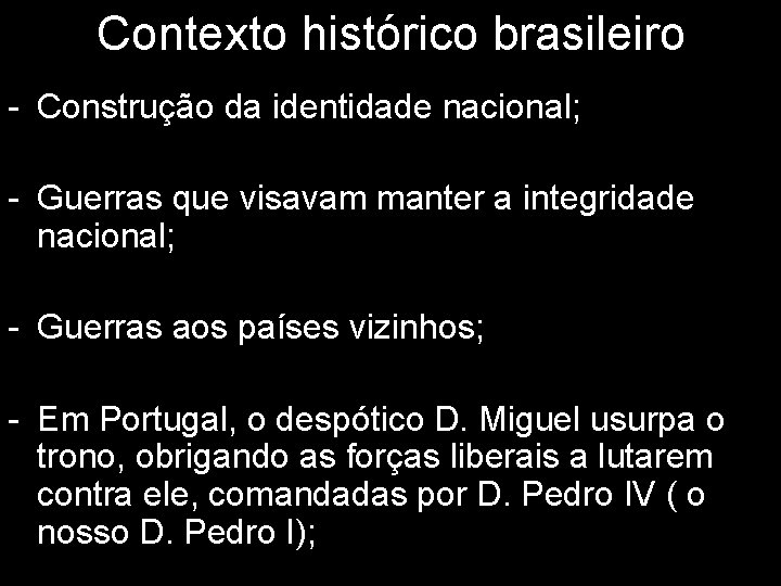 Contexto histórico brasileiro - Construção da identidade nacional; - Guerras que visavam manter a