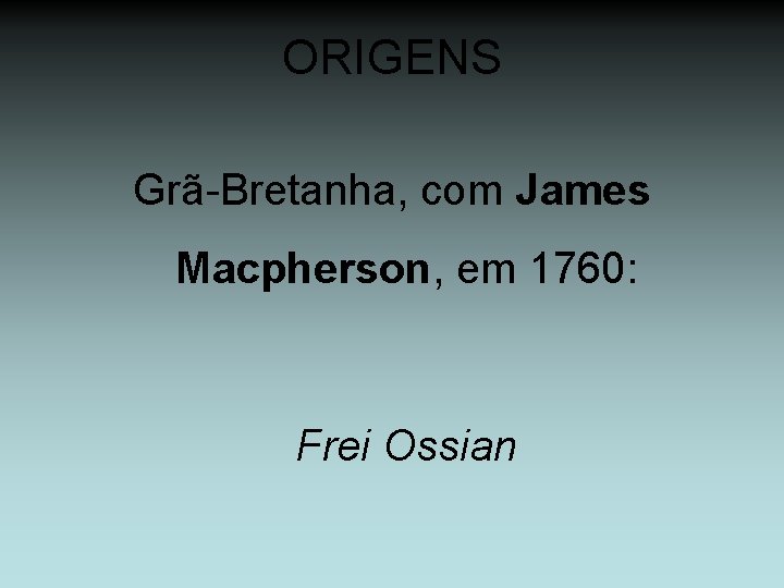 ORIGENS Grã-Bretanha, com James Macpherson, em 1760: Frei Ossian 