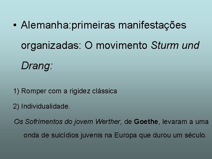  • Alemanha: primeiras manifestações organizadas: O movimento Sturm und Drang: 1) Romper com