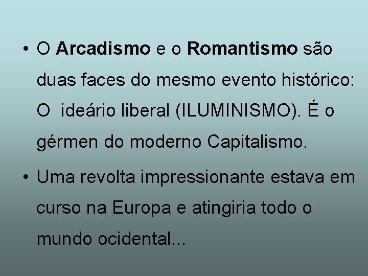  • O Arcadismo e o Romantismo são duas faces do mesmo evento histórico: