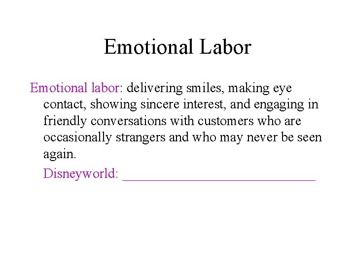 Emotional Labor Emotional labor: delivering smiles, making eye contact, showing sincere interest, and engaging