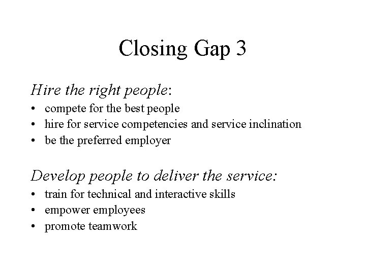 Closing Gap 3 Hire the right people: • compete for the best people •