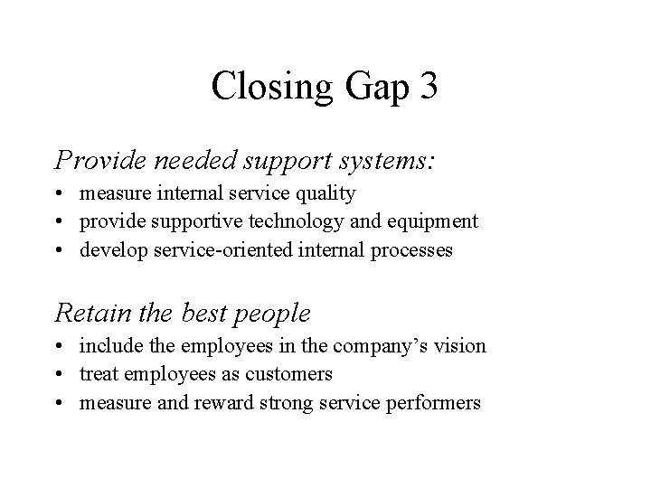 Closing Gap 3 Provide needed support systems: • measure internal service quality • provide