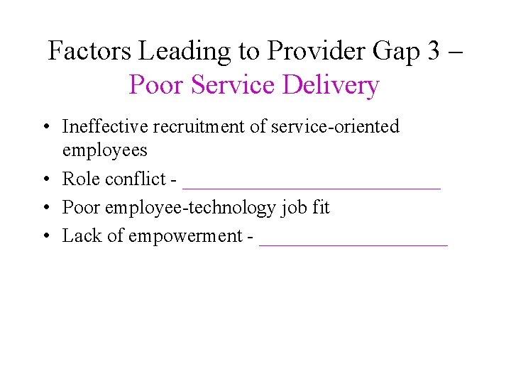 Factors Leading to Provider Gap 3 – Poor Service Delivery • Ineffective recruitment of