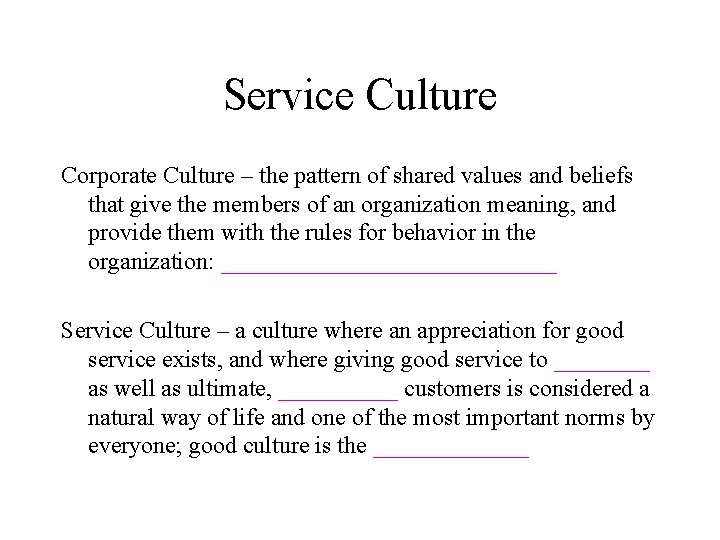 Service Culture Corporate Culture – the pattern of shared values and beliefs that give