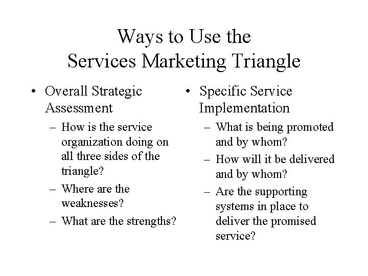 Ways to Use the Services Marketing Triangle • Overall Strategic Assessment – How is