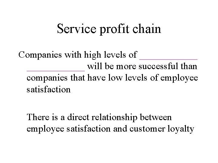 Service profit chain Companies with high levels of ____________ will be more successful than