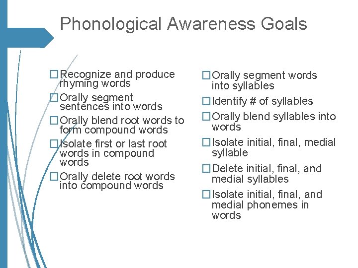 Phonological Awareness Goals �Recognize and produce rhyming words �Orally segment sentences into words �Orally