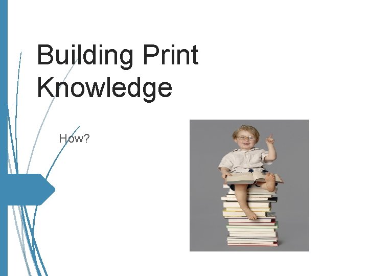 Building Print Knowledge How? 