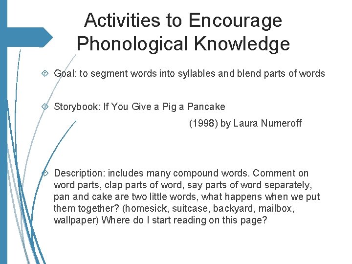 Activities to Encourage Phonological Knowledge Goal: to segment words into syllables and blend parts