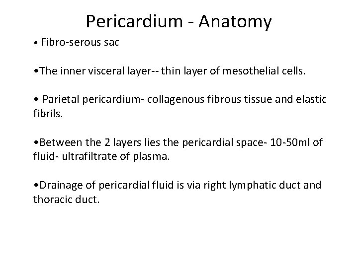 Pericardium - Anatomy • Fibro-serous sac • The inner visceral layer-- thin layer of