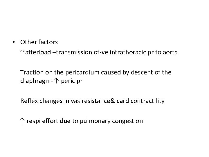  • Other factors ↑afterload –transmission of-ve intrathoracic pr to aorta Traction on the