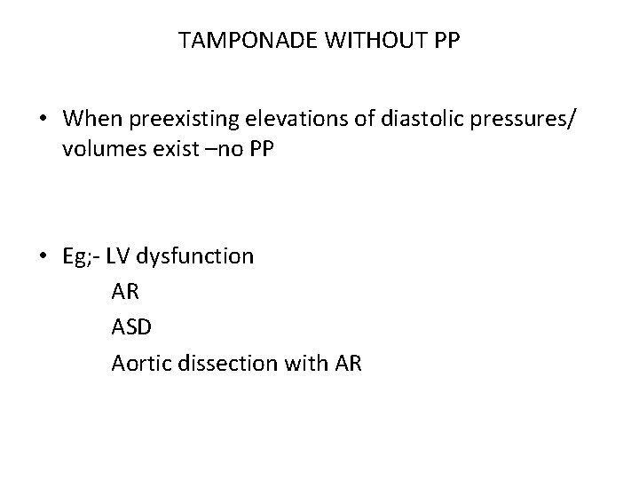 TAMPONADE WITHOUT PP • When preexisting elevations of diastolic pressures/ volumes exist –no PP