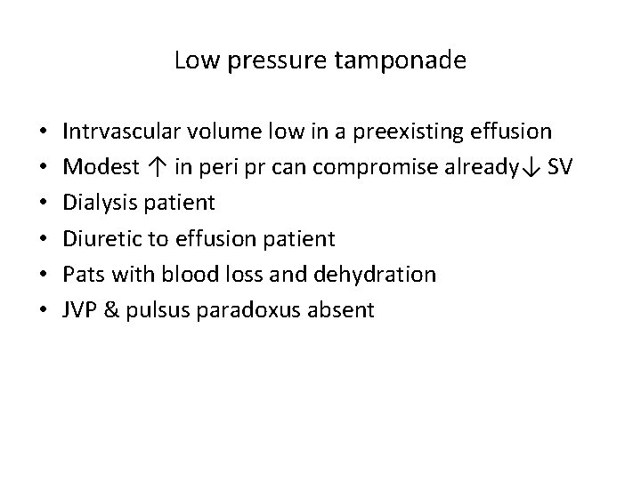 Low pressure tamponade • • • Intrvascular volume low in a preexisting effusion Modest