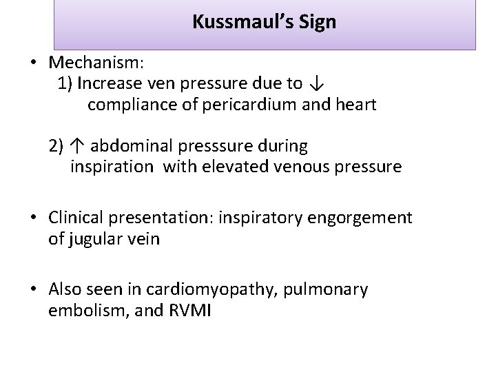Kussmaul’s Sign • Mechanism: 1) Increase ven pressure due to ↓ compliance of pericardium