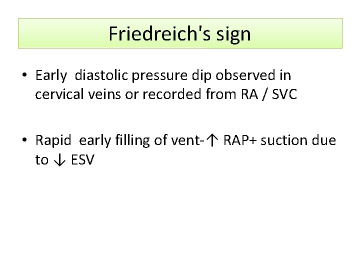 Friedreich's sign • Early diastolic pressure dip observed in cervical veins or recorded from