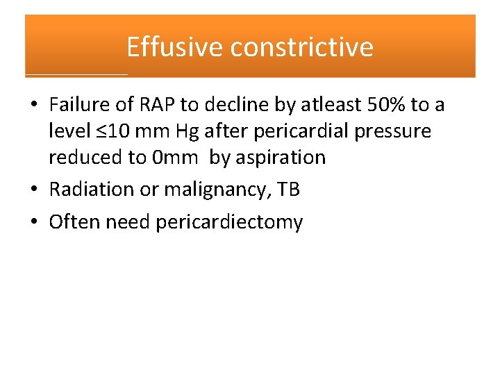 Effusive constrictive • Failure of RAP to decline by atleast 50% to a level