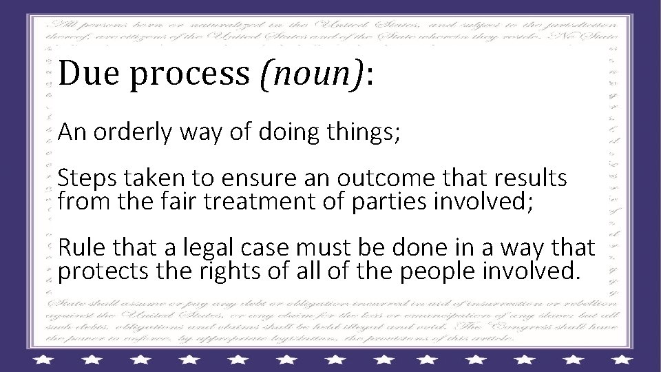 Due process (noun): An orderly way of doing things; Steps taken to ensure an