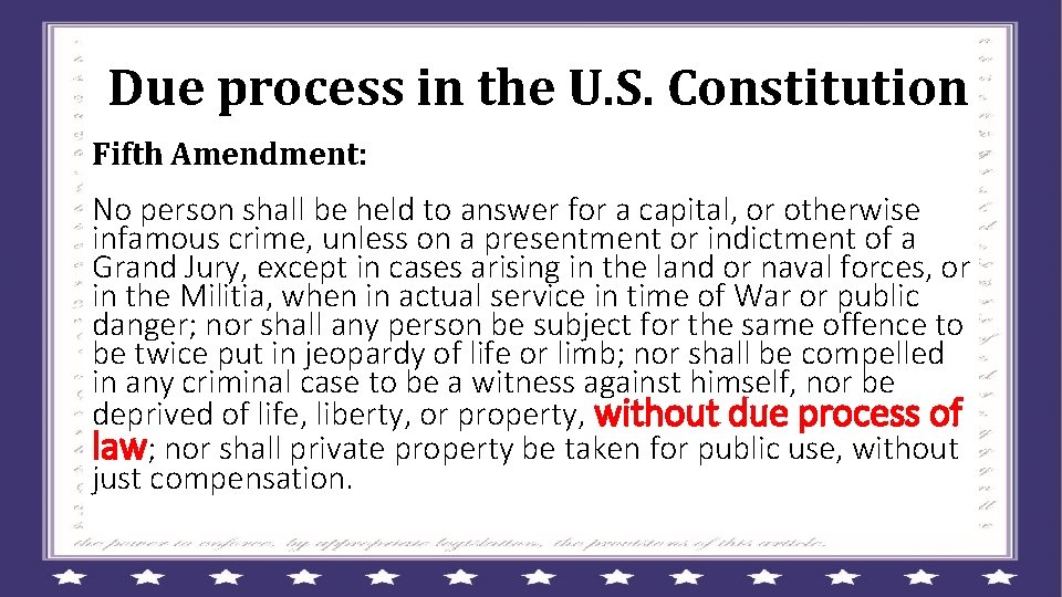 Due process in the U. S. Constitution Fifth Amendment: No person shall be held