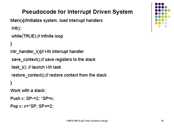 Pseudocode for Interrupt Driven System Main(){//initialize system, load interrupt handlers init(); while(TRUE); // infinite