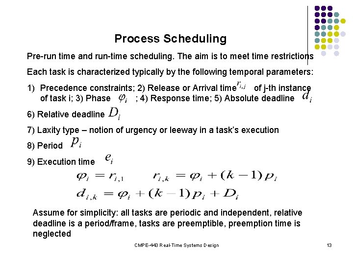 Process Scheduling Pre-run time and run-time scheduling. The aim is to meet time restrictions