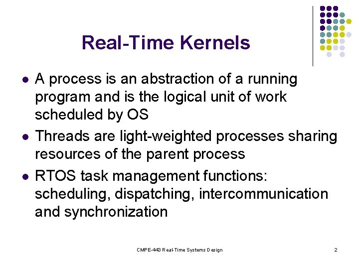 Real-Time Kernels l l l A process is an abstraction of a running program