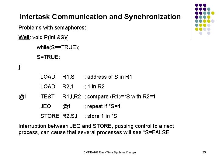 Intertask Communication and Synchronization Problems with semaphores: Wait: void P(int &S){ while(S==TRUE); S=TRUE; }