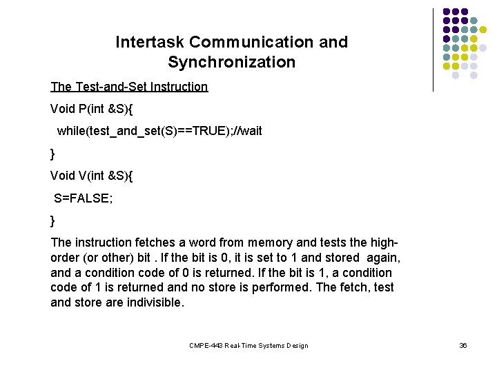 Intertask Communication and Synchronization The Test-and-Set Instruction Void P(int &S){ while(test_and_set(S)==TRUE); //wait } Void