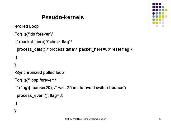 Pseudo-kernels • Polled Loop For(; ; ){/*do forever*/ if (packet_here){/*check flag*/ process_data(); /*process data*/