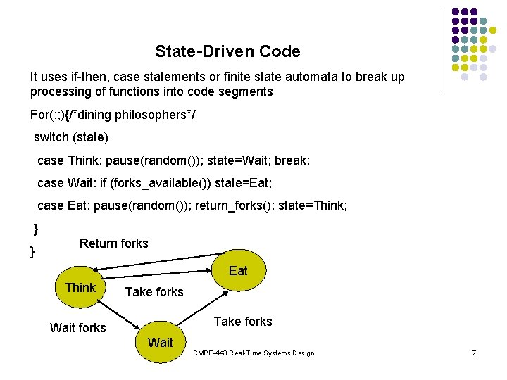 State-Driven Code It uses if-then, case statements or finite state automata to break up