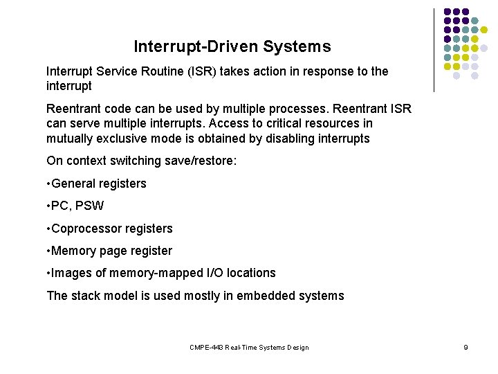 Interrupt-Driven Systems Interrupt Service Routine (ISR) takes action in response to the interrupt Reentrant