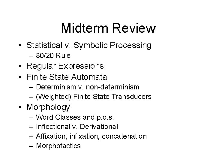Midterm Review • Statistical v. Symbolic Processing – 80/20 Rule • Regular Expressions •
