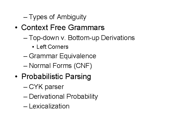 – Types of Ambiguity • Context Free Grammars – Top-down v. Bottom-up Derivations •