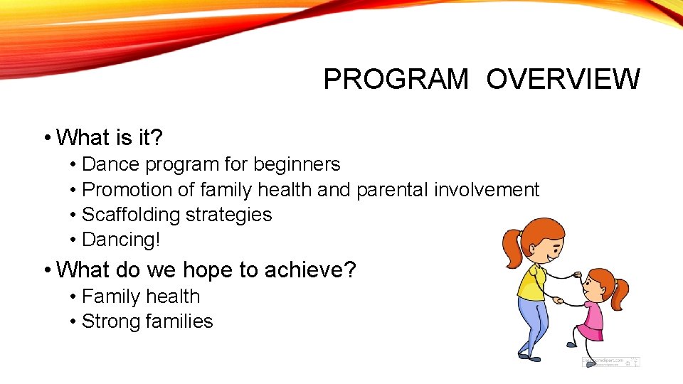 PROGRAM OVERVIEW • What is it? • Dance program for beginners • Promotion of