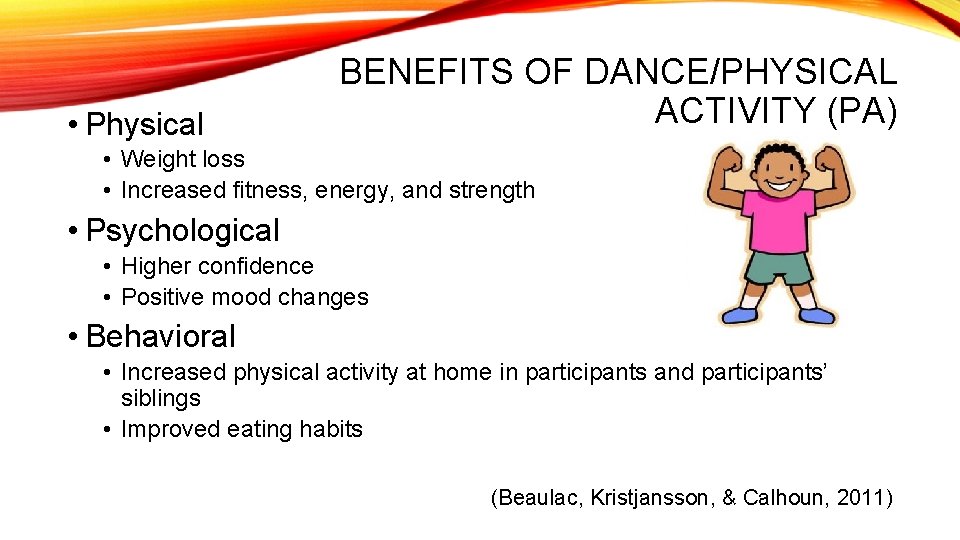  • Physical BENEFITS OF DANCE/PHYSICAL ACTIVITY (PA) • Weight loss • Increased fitness,