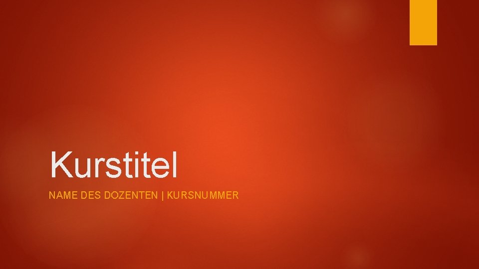 Kurstitel NAME DES DOZENTEN | KURSNUMMER 