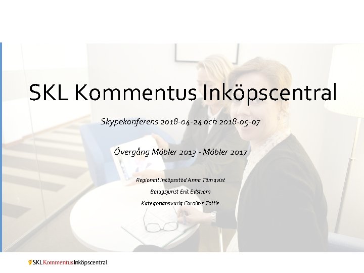 SKL Kommentus Inköpscentral Skypekonferens 2018 -04 -24 och 2018 -05 -07 Övergång Möbler 2013