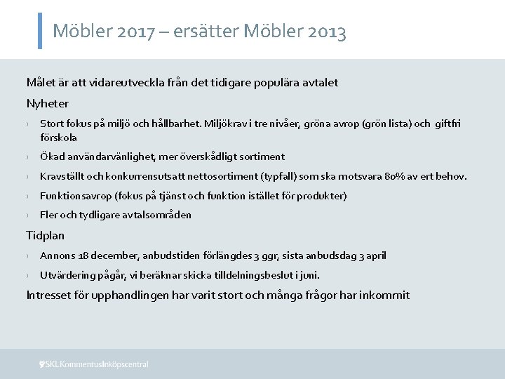 Möbler 2017 – ersätter Möbler 2013 Målet är att vidareutveckla från det tidigare populära