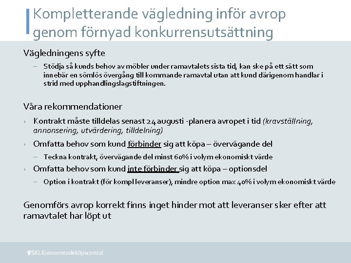 Kompletterande vägledning inför avrop genom förnyad konkurrensutsättning Vägledningens syfte – Stödja så kunds behov