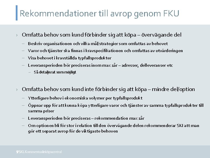 Rekommendationer till avrop genom FKU › Omfatta behov som kund förbinder sig att köpa