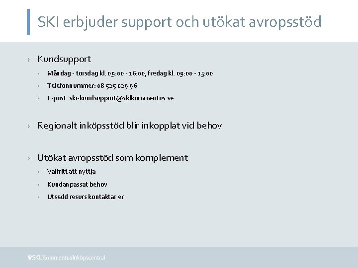 SKI erbjuder support och utökat avropsstöd › Kundsupport › Måndag - torsdag kl. 09: